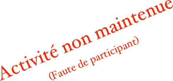 Activité non maintenue 
(Faute de participant)