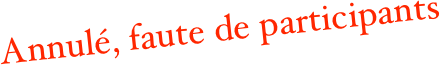 Annulé, faute de participants